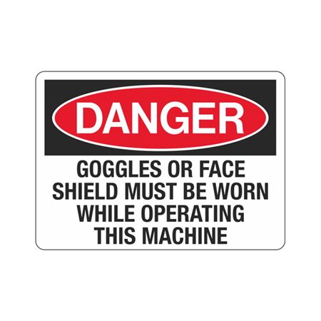 Goggles/Face Shield Must Be Worn While Operating Machine Sign